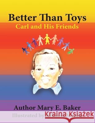 Better Than Toys: Carl and His Friends Baker, Mary E. 9781434307705 Authorhouse - książka