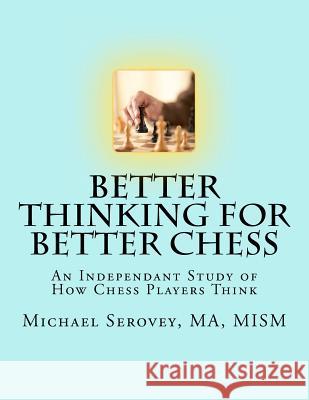 Better Thinking for Better Chess MR Michael Robert Serovey 9781479259342 Createspace Independent Publishing Platform - książka