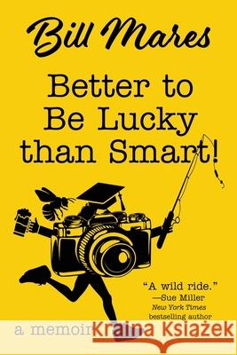 Better to Be Lucky than Smart!: A Memoir Bill Mares 9781578692835 Rootstock Publishing - książka