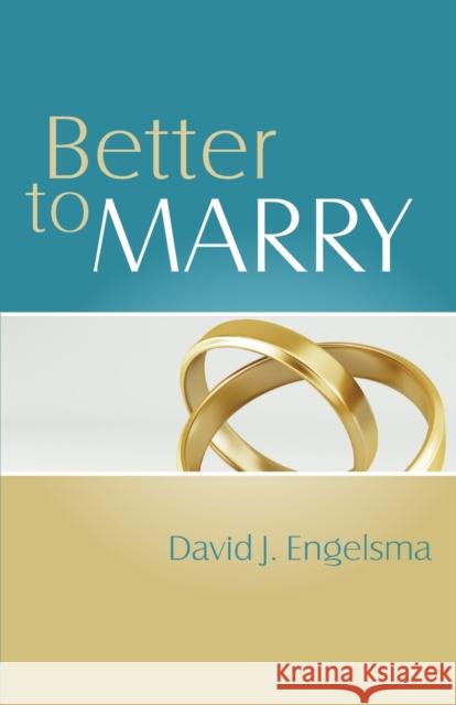 Better to Marry: Sex and Marriage in 1 Corinthians 6 and 7 David J Engelsma 9781936054381 Reformed Free Publishing Association - książka