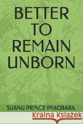 Better to Remain Unborn Suanu Prince Pyagbara 9798543158708 Independently Published - książka