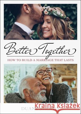 Better Together: How to Build a Marriage that Lasts Sheriff, Duane 9781680317701 Harrison House - książka