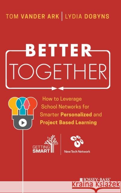 Better Together: How to Leverage School Networks for Smarter Personalized and Project Based Learning Vander Ark, Tom 9781119439103 Jossey-Bass - książka