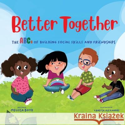 Better Together: The ABCs of Building Social Skills and Friendships Melissa Boyd 9781955170031 Melissa Boyd - książka