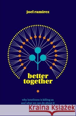 Better Together: Why Loneliness Is Killing Us and What We Can Do About It Joel Ramirez 9780646830117 Joel Ramirez - książka