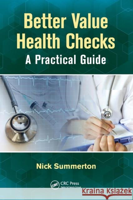 Better Value Health Checks: A Practical Guide Nick Summerton 9781138088009 CRC Press - książka