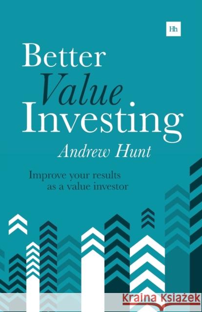 Better Value Investing: Improve Your Results as a Value Investor Hunt, Andrew 9780857194749 Harriman House Publishing - książka