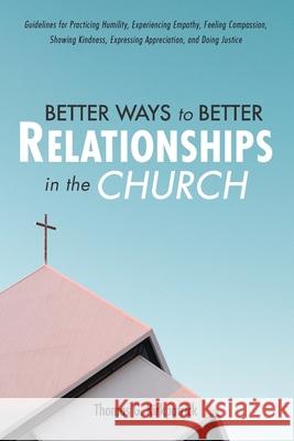 Better Ways to Better Relationships in the Church Thomas G. Kirkpatrick 9781725299931 Wipf & Stock Publishers - książka