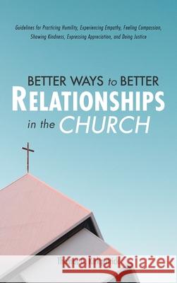 Better Ways to Better Relationships in the Church Thomas G. Kirkpatrick 9781725299948 Wipf & Stock Publishers - książka