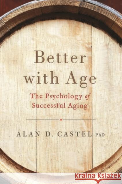 Better with Age: The Psychology of Successful Aging Alan D. Castel 9780190279981 Oxford University Press, USA - książka