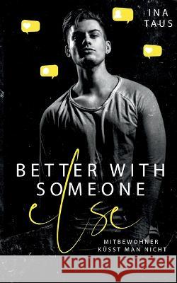 better with someone else: Mitbewohner k?sst man nicht Ina Taus 9783757816704 Bod - Books on Demand - książka