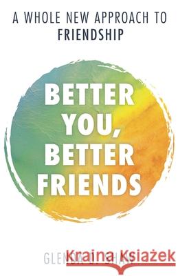Better You, Better Friends: A Whole New Approach to Friendship Shaw, Glenda D. 9781538152713 Rowman & Littlefield Publishers - książka