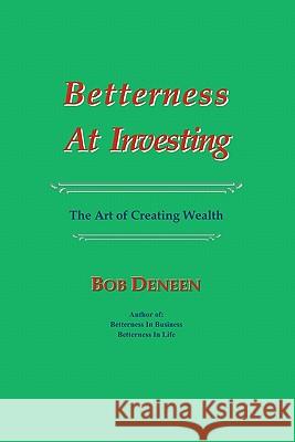 Betterness At Investing: The Art of Creating Wealth Deneen, Bob 9781451599329 Createspace - książka