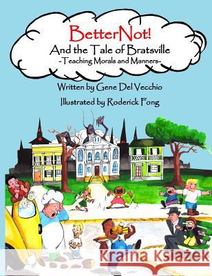 BetterNot! And the Tale of Bratsville: Teaching Morals and Manners del Vecchio, Gene 9780692471050 Betternot Enterprises - książka