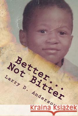 Better...Not Bitter London L. Anderson-Santiago Larry D. Anderson 9781979227674 Createspace Independent Publishing Platform - książka