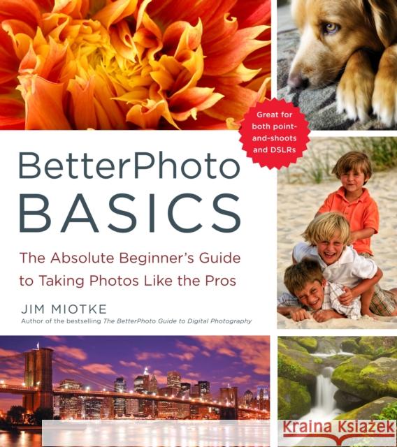 BetterPhoto Basics: The Absolute Beginner's Guide to Taking Photos Like a Pro Miotke, Jim 9780817405021 Amphoto Books - książka