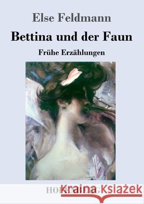 Bettina und der Faun: Frühe Erzählungen Else Feldmann 9783743735743 Hofenberg - książka