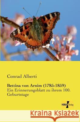 Bettina von Arnim (1785-1859): Ein Erinnerungsblatt zu ihrem 100. Geburtstage Conrad Alberti 9783957388889 Vero Verlag - książka