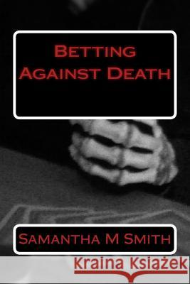 Betting Against Death Samantha M. Smith 9781514353387 Createspace - książka