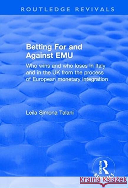 Betting for and Against Emu: Who Wins and Loses in Italy and in the UK from the Process of European Monetary Integration Talani, Leila 9781138700819 Taylor and Francis - książka