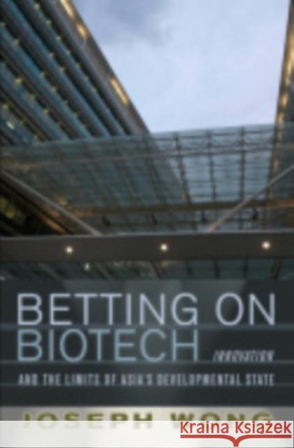 Betting on Biotech Wong, Joseph 9780801450327 Cornell Univ Press - książka