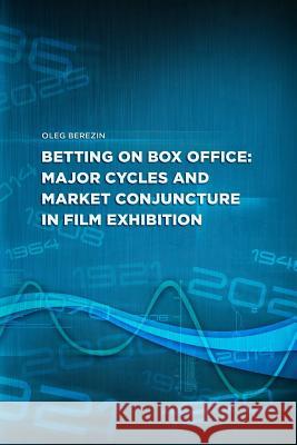 Betting on Box Office: Major cycles and market conjuncture in film exhibition Prokofiev, Mikhail 9781506190631 Createspace - książka