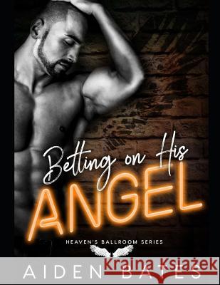 Betting On His Angel Aiden Bates 9781098747671 Independently Published - książka