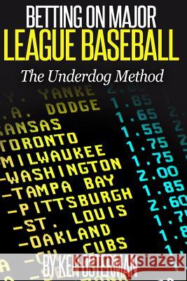 Betting on Major League Baseball The Underdog Method Osterman, Ken 9781515180647 Createspace Independent Publishing Platform - książka