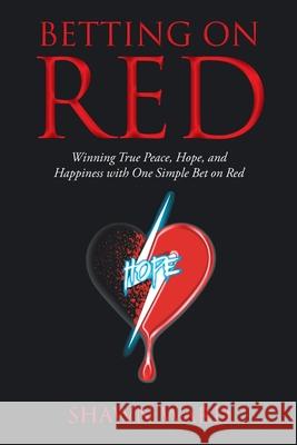 Betting on Red: Winning True Peace, Hope, and Happiness with One Simple Bet on Red Shawn Ward 9781098031046 Christian Faith - książka