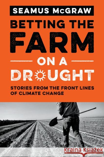 Betting the Farm on a Drought: Stories from the Front Lines of Climate Change Seamus McGraw 9780292756618 University of Texas Press - książka