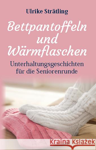 Bettpantoffeln und Wärmflaschen Strätling, Ulrike 9783948842147 Joy Edition Heimsheim - książka