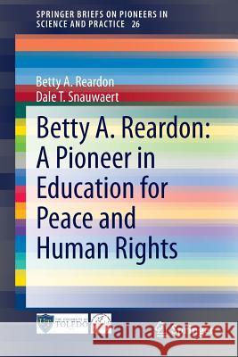 Betty A. Reardon: A Pioneer in Education for Peace and Human Rights Betty A. Reardon Dale T. Snauwaert 9783319089669 Springer - książka