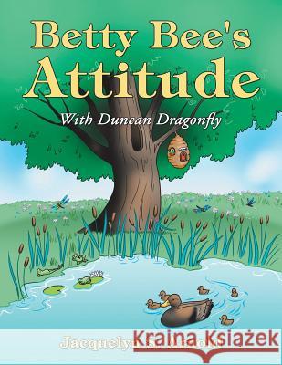 Betty Bee's Attitude: With Duncan Dragonfly Jacquelyn S. Arnold 9781512705874 WestBow Press - książka