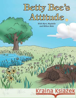 Betty Bee's Attitude: With Myrt, Maybelle and Milton Mole Jacquelyn S. Arnold 9781512715408 WestBow Press - książka