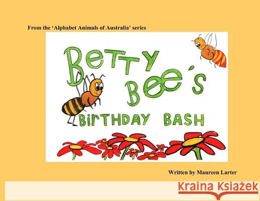 Betty Bee's Birthday Bash Maureen Larter Alice Sabrie Maelle Chassard 9780987350015 Mlarter - książka