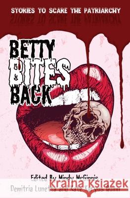 Betty Bites Back: Stories to Scare the Patriarchy Demitria Lunetta Kate Karyus Quinn Mindy McGinnis 9781733666749 Demitria Lunetta - książka