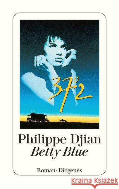 Betty Blue : 37,2 Grad am Morgen. Roman Djian, Philippe   9783257216714 Diogenes - książka