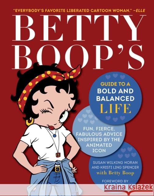 Betty Boop's Guide to a Bold and Balanced Life: Fun, Fierce, Fabulous Advice Inspired by the Animated Icon Kristi Ling Spencer 9781510782761 Skyhorse Publishing - książka