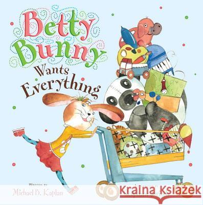 Betty Bunny Wants Everything Michael Kaplan Stephane Jorisch  9780803734081 Dial Books - książka
