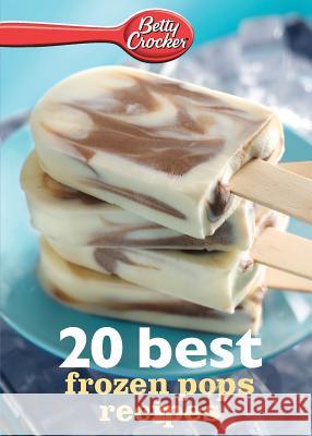 Betty Crocker 20 Best Frozen Pops Recipes Betty, Ed.D. Crocker 9780544314771 Betty Crocker - książka