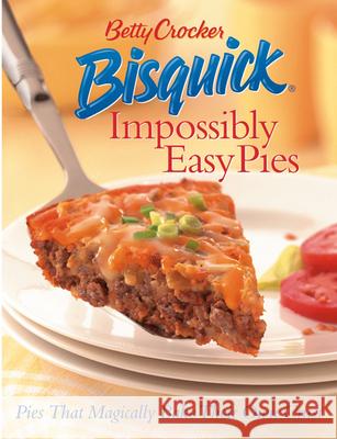 Betty Crocker Bisquick Impossibly Easy Pies: Pies That Magically Bake Their Own Crust Betty Crocker 9780764559174 Betty Crocker - książka