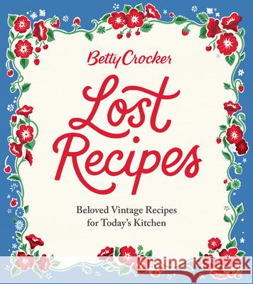 Betty Crocker Lost Recipes: Beloved Vintage Recipes for Today's Kitchen Betty Crocker 9781328710338 Betty Crocker - książka