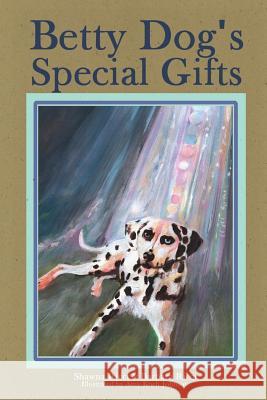 Betty Dog's Special Gifts Barbara Ricci, Shawna Ricci, Amy Koch Johnson 9781537118796 Createspace Independent Publishing Platform - książka