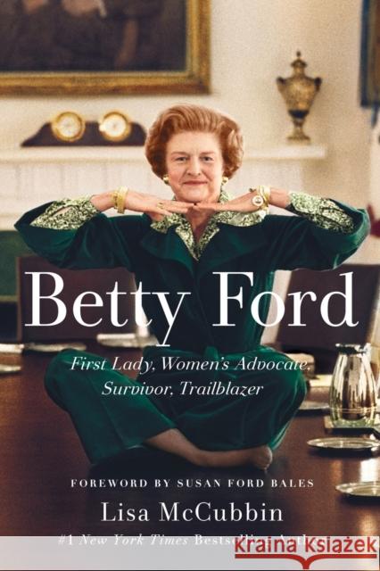 Betty Ford: First Lady, Women's Advocate, Survivor, Trailblazer Lisa McCubbin Susan Ford Bales 9781501164750 Gallery Books - książka