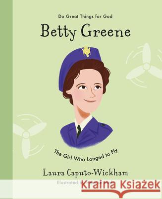 Betty Greene: The Girl Who Longed to Fly Laura Wickham H 9781784986544 Good Book Co - książka