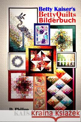 Betty Kaiser's BettyQuilts Bilderbuch Kaiser, D. Philipp 9781497574502 Createspace - książka