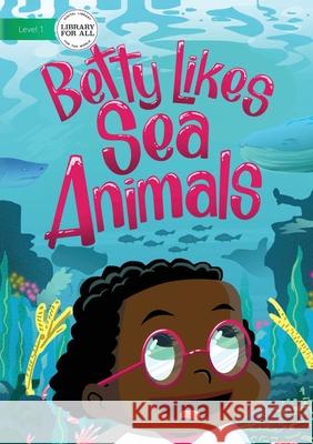 Betty Likes Sea Animals Stanley Oluwond Romulo Reyes 9781925795325 Library for All Ltd - książka