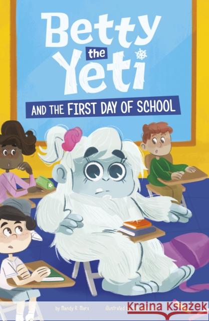 Betty the Yeti and the First Day of School Mandy R. (Digital Editor) Marx 9781398252608 Capstone Global Library Ltd - książka