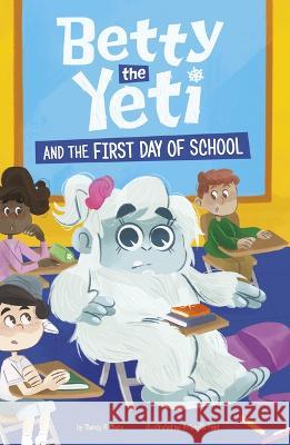 Betty the Yeti and the First Day of School Antonella Fant Mandy R. Marx 9781484682449 Picture Window Books - książka