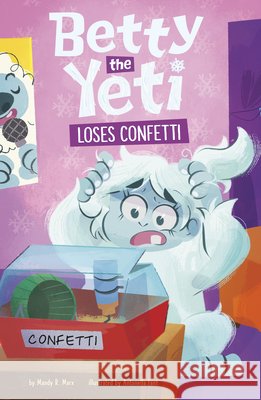 Betty the Yeti Loses Confetti Fant, Antonella, Marx, Mandy R. 9798875212611 Picture Window Books - książka